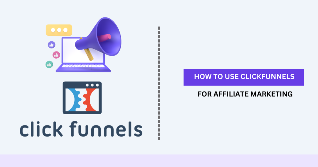 How to Use ClickFunnels for Affiliate Marketing