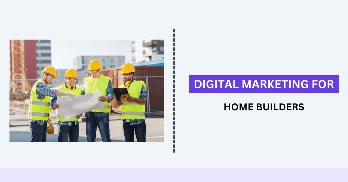 Digital Marketing for Home Builders